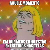 AQUELE MOMENTOEM QUE MEUS FILHO ESTÃO ENTRETIDOS NAS TELAS