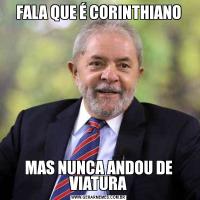 FALA QUE É CORINTHIANOMAS NUNCA ANDOU DE VIATURA