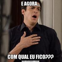 E AGORA...COM QUAL EU FICO???