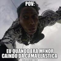 POV:EU QUANDO ERA MENOR CAINDO DA CAMA ELÁSTICA 