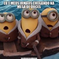 EU E MEUS IRMAOS CHEGANDO NA MESA DE DOCES