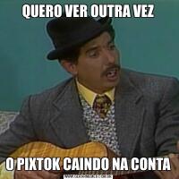 QUERO VER OUTRA VEZO PIXTOK CAINDO NA CONTA