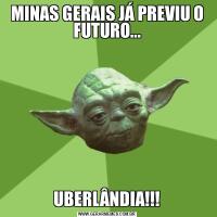 MINAS GERAIS JÁ PREVIU O FUTURO...UBERLÂNDIA!!!