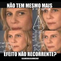 NÃO TEM MESMO MAIS EFEITO NÃO RECORRENTE?
