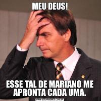 MEU DEUS!ESSE TAL DE MARIANO ME APRONTA CADA UMA.