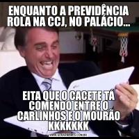 ENQUANTO A PREVIDÊNCIA ROLA NA CCJ, NO PALÁCIO...EITA QUE O CACETE TÁ COMENDO ENTRE O CARLINHOS E O MOURÃO KKKKKKK