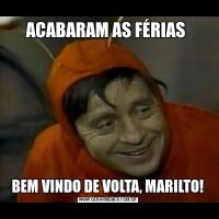 ACABARAM AS FÉRIAS BEM VINDO DE VOLTA, MARILTO!