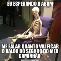 EU ESPERANDO A ABAMME FALAR QUANTO VAI FICAR O VALOR DO SEGURO DO MEU CAMINHÃO 