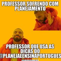 PROFESSOR SOFRENDO COM PLANEJAMENTOPROFESSOR QUE USA AS DICAS DO @PLANEJAEENSINAPORTUGUES