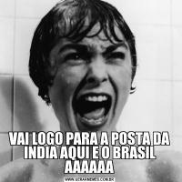 VAI LOGO PARA A POSTA DA INDIA AQUI E O BRASIL AAAAAA