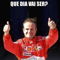QUE DIA VAI SER? 