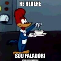 HE HEHEHESOU FALADOR!