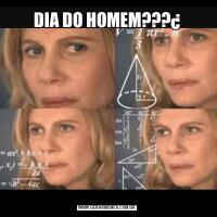 DIA DO HOMEM???¿