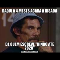 DAQUI A 4 MESES ACABA A RISADADE QUEM ESCREVE 