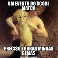 UM EVENTO DO SCORE MATCHPRECISO TORRAR MINHAS GEMAS