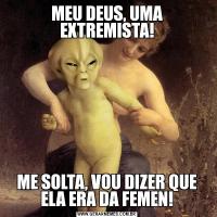 MEU DEUS, UMA EXTREMISTA!ME SOLTA, VOU DIZER QUE ELA ERA DA FEMEN!