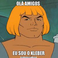 OLÁ AMIGOS EU SOU O KLEBER