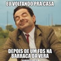 EU VOLTANDO PRA CASADEPOIS DE UM FDS NA BARRACA DA VERA