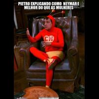 PIETRO EXPLICANDO COMO  NEYMAR E MELHOR DO QUE AS MULHERES