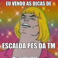 EU VENDO AS DICAS DEESCALDA PÉS DA TM 