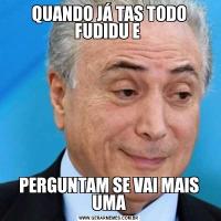 QUANDO JÁ TAS TODO FUDIDU E PERGUNTAM SE VAI MAIS UMA