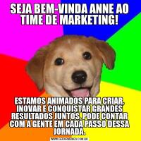 SEJA BEM-VINDA ANNE AO TIME DE MARKETING!ESTAMOS ANIMADOS PARA CRIAR, INOVAR E CONQUISTAR GRANDES RESULTADOS JUNTOS, PODE CONTAR COM A GENTE EM CADA PASSO DESSA JORNADA.