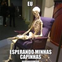 EU ESPERANDO MINHAS CAPINHAS