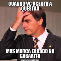QUANDO VC ACERTA A QUESTÃOMAS MARCA ERRADO NO GABARITO