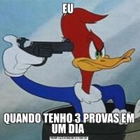 EU QUANDO TENHO 3 PROVAS EM UM DIA 