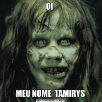 OI MEU NOME  TAMIRYS