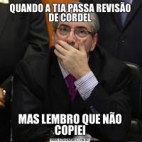 QUANDO A TIA PASSA REVISÃO DE CORDELMAS LEMBRO QUE NÃO COPIEI