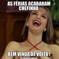 AS FÉRIAS ACABARAM CHEFINHA BEM VINDA DE VOLTA !