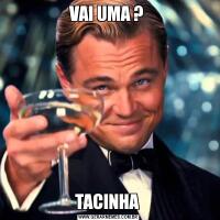 VAI UMA ? TACINHA 