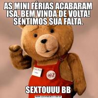 AS MINI FÉRIAS ACABARAM ISA, BEM VINDA DE VOLTA! SENTIMOS SUA FALTA.SEXTOUUU BB