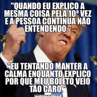 &QUOT;QUANDO EU EXPLICO A MESMA COISA PELA 10ª VEZ E A PESSOA CONTINUA NÃO ENTENDENDO.&QUOT;&QUOT;EU TENTANDO MANTER A CALMA ENQUANTO EXPLICO POR QUE MEU BOLETO VEIO TÃO CARO.&QUOT;