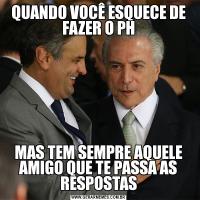 QUANDO VOCÊ ESQUECE DE FAZER O PHMAS TEM SEMPRE AQUELE AMIGO QUE TE PASSA AS RESPOSTAS