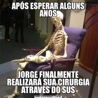 APÓS ESPERAR ALGUNS ANOSJORGE FINALMENTE REALIZARÁ SUA CIRURGIA ATRAVÉS DO SUS