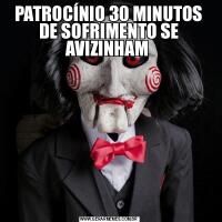 PATROCÍNIO 30 MINUTOS DE SOFRIMENTO SE AVIZINHAM 