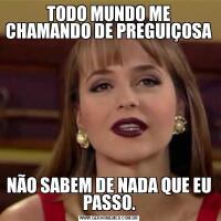 TODO MUNDO ME CHAMANDO DE PREGUIÇOSANÃO SABEM DE NADA QUE EU PASSO.