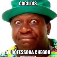 CACILDISA PROFESSORA CHEGOU