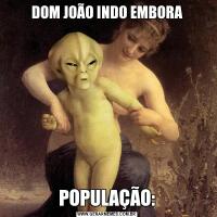 DOM JOÃO INDO EMBORAPOPULAÇÃO: