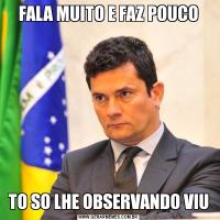 FALA MUITO E FAZ POUCOTO SO LHE OBSERVANDO VIU