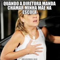 QUANDO A DIRETORA MANDA CHAMAR MINHA MÃE NA ESCOLA