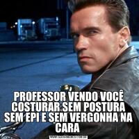 PROFESSOR VENDO VOCÊ COSTURAR SEM POSTURA SEM EPI E SEM VERGONHA NA CARA 