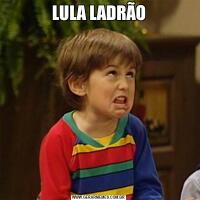 LULA LADRÃO