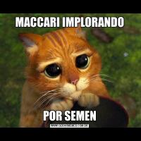 MACCARI IMPLORANDOPOR SEMEN