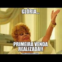 GLÓRIA...PRIMEIRA VENDA REALIZADA!!