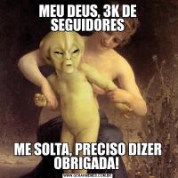 MEU DEUS, 3K DE SEGUIDORESME SOLTA, PRECISO DIZER OBRIGADA! 