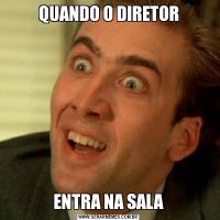 QUANDO O DIRETORENTRA NA SALA
