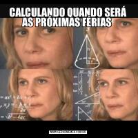 CALCULANDO QUANDO SERÁ AS PRÓXIMAS FÉRIAS 